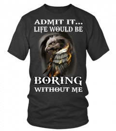 Admit It Life Would Be Eagle