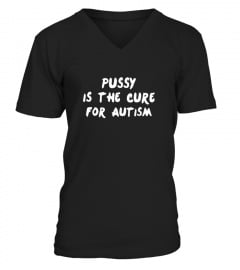 Pussy Is The Cure For Autism Official T Shirt