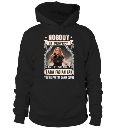 NOBODY IS PERFECT BUT IF YOU ARE A LARA FABIAN FAN YOU'RE PRETTY DAMN CLOSE