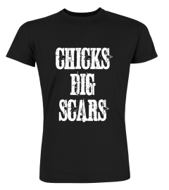 Chicks Dig Scars T Shirts