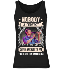 NOBODY IS PERFECT BUT IF YOU ARE A DAVID ARCHULETA FAN YOU'RE PRETTY DAMN CLOSE