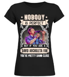 NOBODY IS PERFECT BUT IF YOU ARE A DAVID ARCHULETA FAN YOU'RE PRETTY DAMN CLOSE