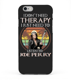 I DON'T NEED THERAPY I JUST NEED TO LISTEN TO JOE PERRY