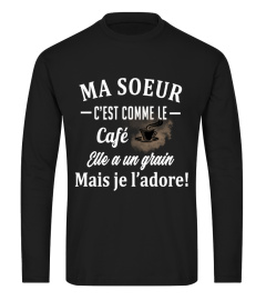 Ma soeur c'est comme le café elle a un grain mais je l'adore ! - Edition Limitée