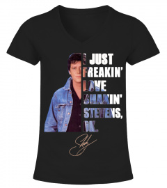 I JUST FREAKIN' LOVE SHAKIN' STEVENS , OK.