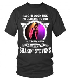 I'M LISTENING TO SHAKIN' STEVENS