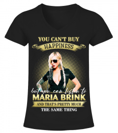 YOU CAN'T BUY HAPPINESS BUT YOU CAN LISTEN TO MARIA BRINK AND THAT'S PRETTY MUCH THE SAM THING