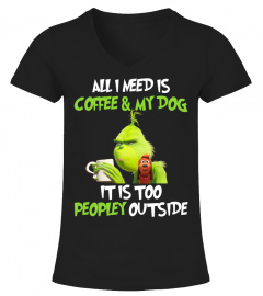 Grinch All I need is coffee and my dog