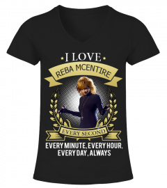 I LOVE REBA MCENTIRE EVERY SECOND, EVERY MINUTE, EVERY HOUR, EVERY DAY, ALWAYS