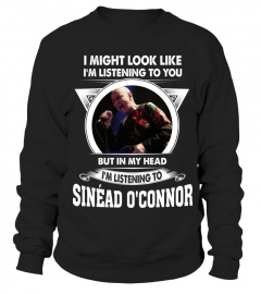 I'M LISTENING TO SINEAD O'CONNOR