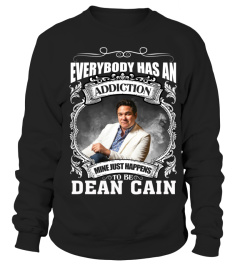 EVERYBODY HAS AN ADDICTION MINE JUST HAPPENS TO BE DEAN CAIN