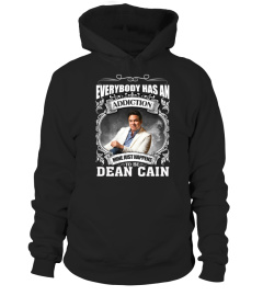 EVERYBODY HAS AN ADDICTION MINE JUST HAPPENS TO BE DEAN CAIN