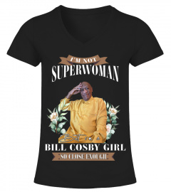 I'M NOT SUPERWOMAN BUT I'M A BILL COSBY GIRL SO CLOSE ENOUGH
