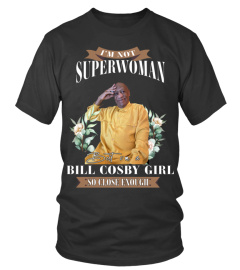 I'M NOT SUPERWOMAN BUT I'M A BILL COSBY GIRL SO CLOSE ENOUGH