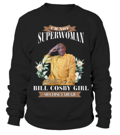 I'M NOT SUPERWOMAN BUT I'M A BILL COSBY GIRL SO CLOSE ENOUGH