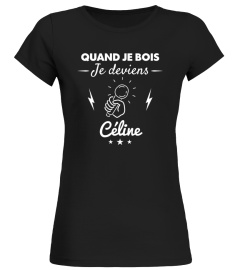 Quand je bois je deviens Céline - Edition Limitée