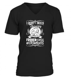 T-Shirt I Don'T Need Therapy Shirt I Just Need To Get Fucked In Public By Fourteen Werewolves