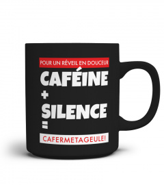 Pour un réveil en douceur Caféine + Silence = CAFERMETA**ULE ! - Edition Limitée
