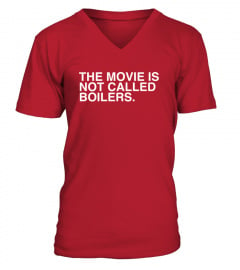 The Movie Is Not Called Boilers T Shirt