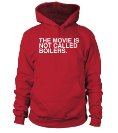 The Movie Is Not Called Boilers T Shirt