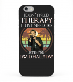 I DON'T NEED THERAPY I JUST NEED TO LISTEN TO DAVID HALLYDAY