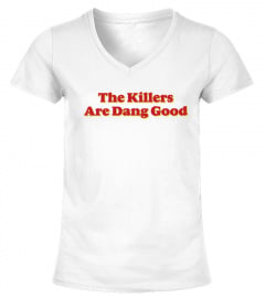 The Killers Are Dang Good Tshirts