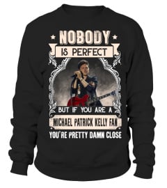 NOBODY IS PERFECT BUT IF YOU ARE A MICHAEL PATRICK KELLY FAN YOU'RE PRETTY DAMN CLOSE