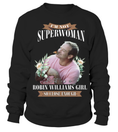 I'M NOT SUPERWOMAN BUT I'M A ROBIN WILLIAMS GIRL SO CLOSE ENOUGH