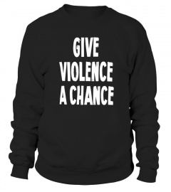 Give Violence A Chance Tee Shirt