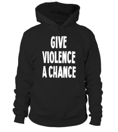 Give Violence A Chance Tee Shirt