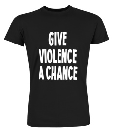 Give Violence A Chance Tee Shirt