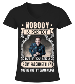 NOBODY IS PERFECT BUT IF YOU ARE A ROBY FACCHINETTI FAN YOU'RE PRETTY DAMN CLOSE