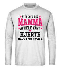 VI ELSKER DEG MAMMA AV HELE VÅRT HJERTE