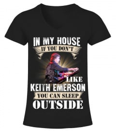 IN MY HOUSE IF YOU DON'T LIKE KEITH EMERSON YOU CAN SLEEP OUTSIDE