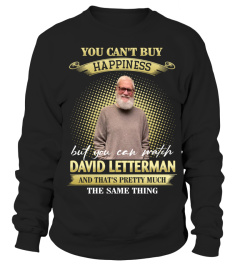 YOU CAN'T BUY HAPPINESS BUT YOU CAN WATCH DAVID LETTERMAN AND THAT'S PRETTY MUCH THE SAM THING