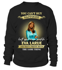 YOU CAN'T BUY HAPPINESS BUT YOU CAN WATCH EVA LARUE AND THAT'S PRETTY MUCH THE SAM THING