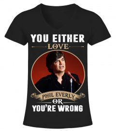 YOU EITHER LOVE PHIL EVERLY OR YOU'RE WRONG