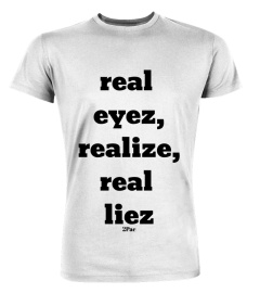 2Pac Tupac real eyez realize real liez Shirt