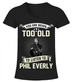 YOU ARE NEVER TOO OLD TO LISTEN TO PHIL EVERLY