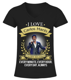 I LOVE CARLOS MARIN EVERY SECOND, EVERY MINUTE, EVERY HOUR, EVERY DAY, ALWAYS