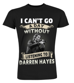 I CAN'T GO A DAY WITHOUT LISTENING TO DARREN HAYES