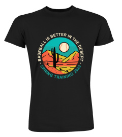 Official Baseball Is Better In The Desert Spring Training 2023 T Shirt