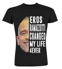 EROS RAMAZZOTTI CHANGED MY LIFE 4EVER