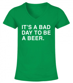 The Obvious Shirts It'S A Bad Day To Be A Beer T Shirt