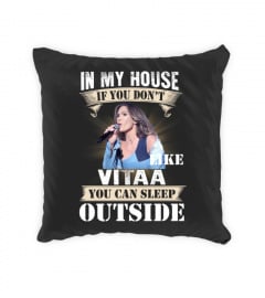 IN MY HOUSE IF YOU DON'T LIKE VITAA YOU CAN SLEEP OUTSIDE
