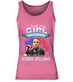 JUST A GIRL IN LOVE WITH HER ROBBIE WILLIAMS
