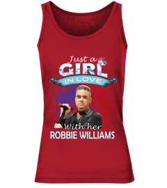 JUST A GIRL IN LOVE WITH HER ROBBIE WILLIAMS
