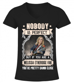 NOBODY IS PERFECT BUT IF YOU ARE A MELISSA ETHERIDGE FAN YOU'RE PRETTY DAMN CLOSE