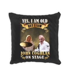 I SAW JOHN COGHLAN ON STAGE
