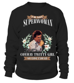 I'M NOT SUPERWOMAN BUT I'M A CONWAY TWITTY GIRL SO CLOSE ENOUGH